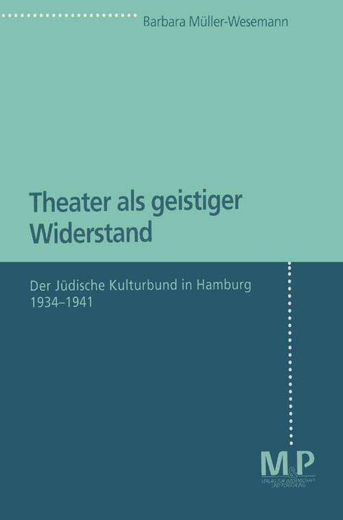 Book cover of Theater als geistiger Widerstand: Der Jüdische Kulturbund in Hamburg 1934-1941 (1. Aufl. 1997)