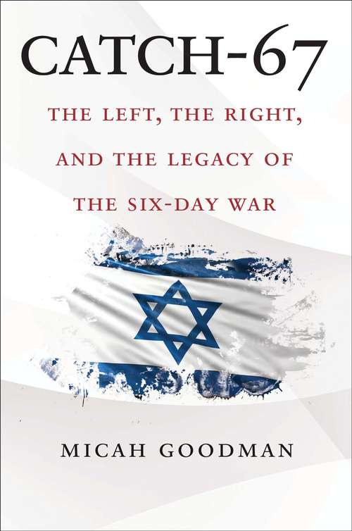 Book cover of Catch-67: The Left, the Right, and the Legacy of the Six-Day War