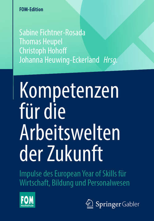 Book cover of Kompetenzen für die Arbeitswelten der Zukunft: Impulse des European Year of Skills für Wirtschaft, Bildung und Personalwesen (2024) (FOM-Edition)