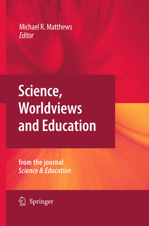 Book cover of Science, Worldviews and Education: Reprinted from the Journal Science & Education (2009)