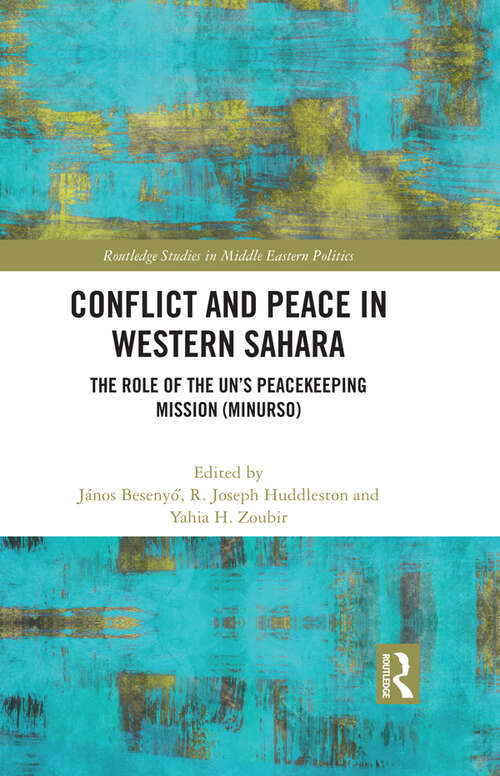 Book cover of Conflict and Peace in Western Sahara: The Role of the UN's Peacekeeping Mission (MINURSO) (Routledge Studies in Middle Eastern Politics)