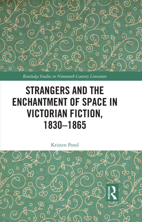 Book cover of Strangers and the Enchantment of Space in Victorian Fiction, 1830–1865 (Routledge Studies in Nineteenth Century Literature)