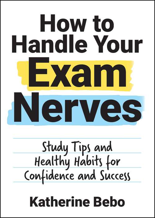 Book cover of How to Handle Your Exam Nerves: Study Tips and Healthy Habits for Confidence and Success