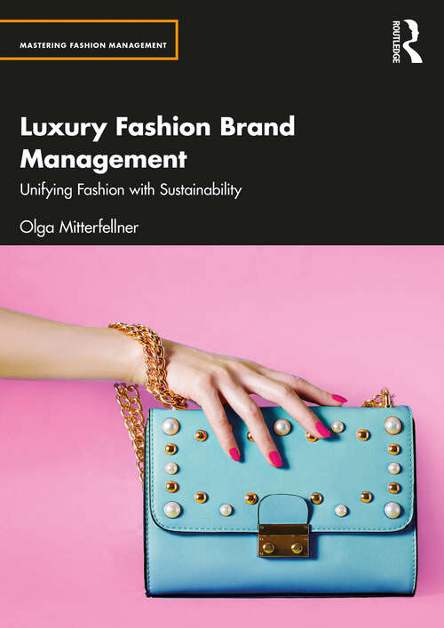 Book cover of Luxury Fashion Brand Management: Unifying Fashion with Sustainability (Mastering Fashion Management)