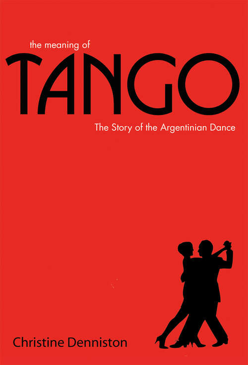 Book cover of The Meaning Of Tango: The Story Of The Argentinian Dance (ePub edition)