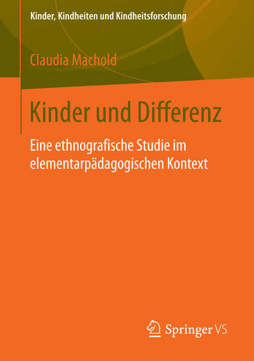 Book cover of Kinder und Differenz: Eine ethnografische Studie im elementarpädagogischen Kontext (2015) (Kinder, Kindheiten und Kindheitsforschung #9)