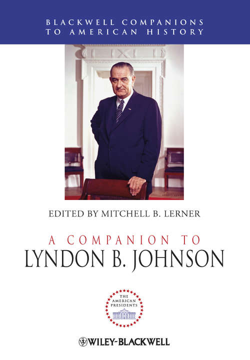 Book cover of A Companion to Lyndon B. Johnson (Wiley Blackwell Companions to American History #87)