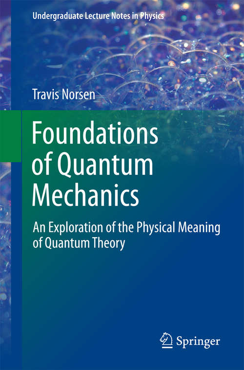 Book cover of Foundations of Quantum Mechanics: An Exploration of the Physical Meaning of Quantum Theory (Undergraduate Lecture Notes in Physics)