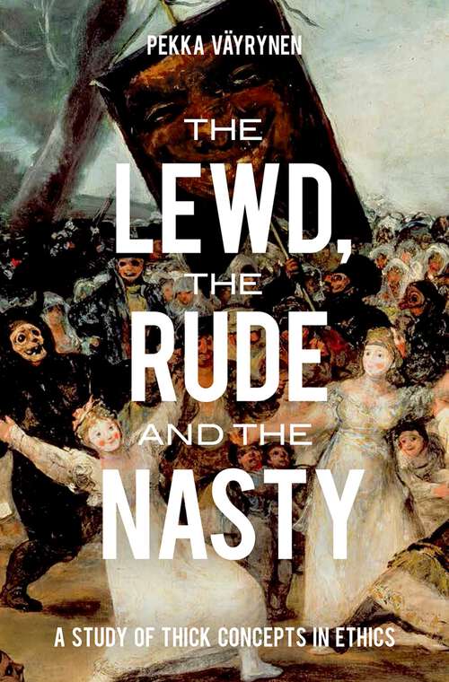 Book cover of The Lewd, the Rude and the Nasty: A Study of Thick Concepts in Ethics (Oxford Moral Theory)