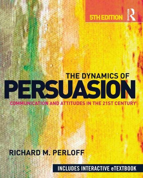 Book cover of The Dynamics Of Persuasion: Communication And Attitudes In The 21st Century (PDF)