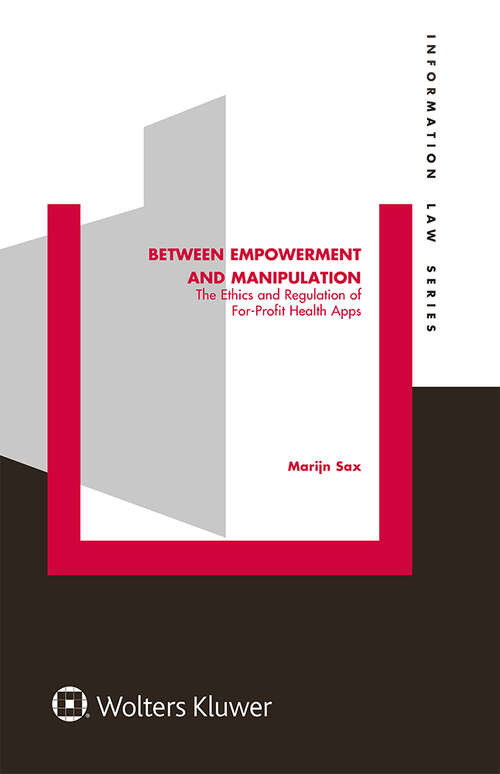 Book cover of Between Empowerment and Manipulation: The Ethics and Regulation of For-Profit Health Apps (Information Law Series #47)