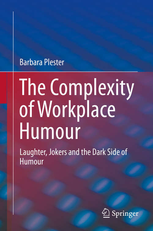 Book cover of The Complexity of Workplace Humour: Laughter, Jokers and the Dark Side of Humour (1st ed. 2016)