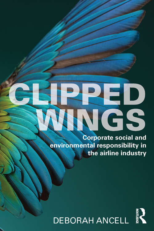 Book cover of Clipped Wings: Corporate social and environmental responsibility in the airline industry