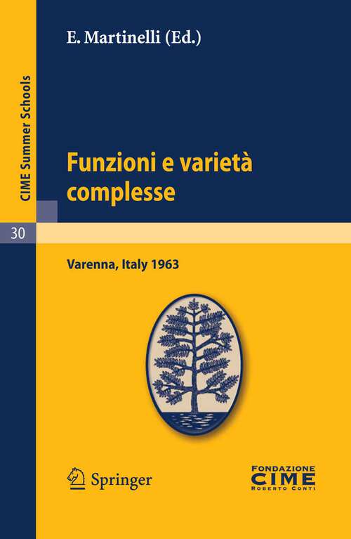 Book cover of Funzioni e varietà complesse: Lectures given at a Summer School of the Centro Internazionale Matematico Estivo (C.I.M.E.) held in Varenna (Como), Italy, June 25-July 5, 1963 (2011) (C.I.M.E. Summer Schools #30)