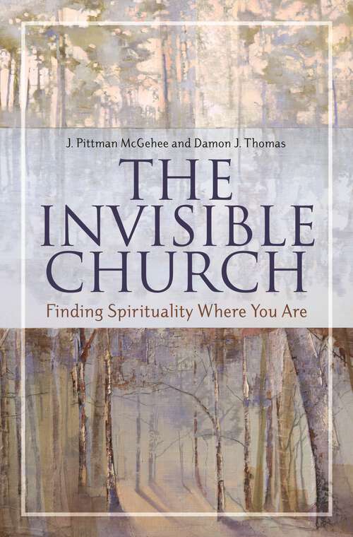 Book cover of The Invisible Church: Finding Spirituality Where You Are (Psychology, Religion, and Spirituality)