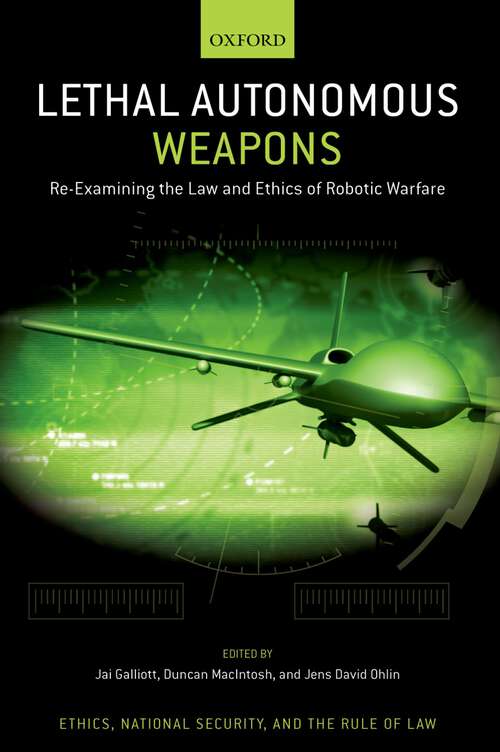 Book cover of Lethal Autonomous Weapons: Re-Examining the Law and Ethics of Robotic Warfare (Ethics, National Security, and the Rule of Law)