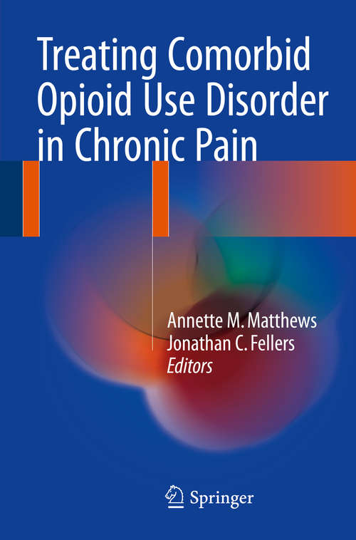 Book cover of Treating Comorbid Opioid Use Disorder in Chronic Pain (1st ed. 2016)