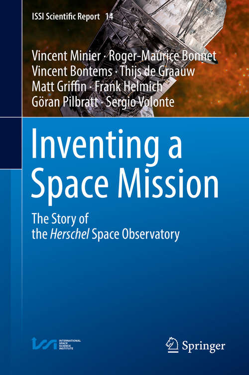 Book cover of Inventing a Space Mission: The Story of the Herschel Space Observatory (ISSI Scientific Report Series #14)