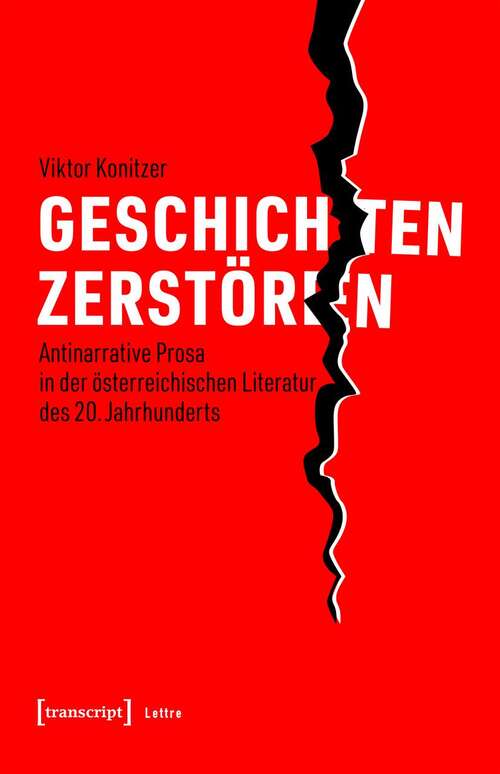 Book cover of Geschichten zerstören: Antinarrative Prosa in der österreichischen Literatur des 20. Jahrhunderts (Lettre)