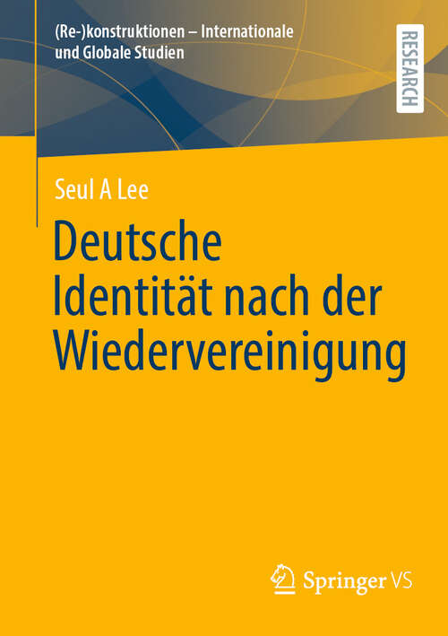 Book cover of Deutsche Identität nach der Wiedervereinigung (2024) ((Re-)konstruktionen - Internationale und Globale Studien)