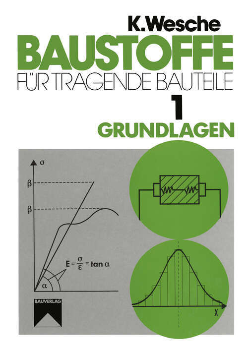 Book cover of Baustoffe für tragende Bauteile: Band 1: Grundlagen. Baustoffkenngrößen, Meß- und Prüftechnik, Statistik und Qualitätssicherung (3., völlig neubearb. u. erw. Aufl. 1996)