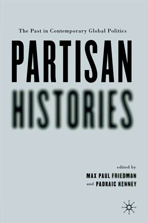 Book cover of Partisan Histories: The Past in Contemporary Global Politics (1st ed. 2005)
