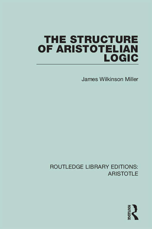 Book cover of The Structure of Aristotelian Logic (Routledge Library Editions: Aristotle)