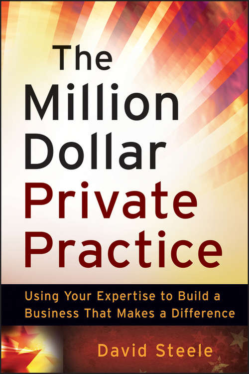 Book cover of The Million Dollar Private Practice: Using Your Expertise to Build a Business That Makes a Difference