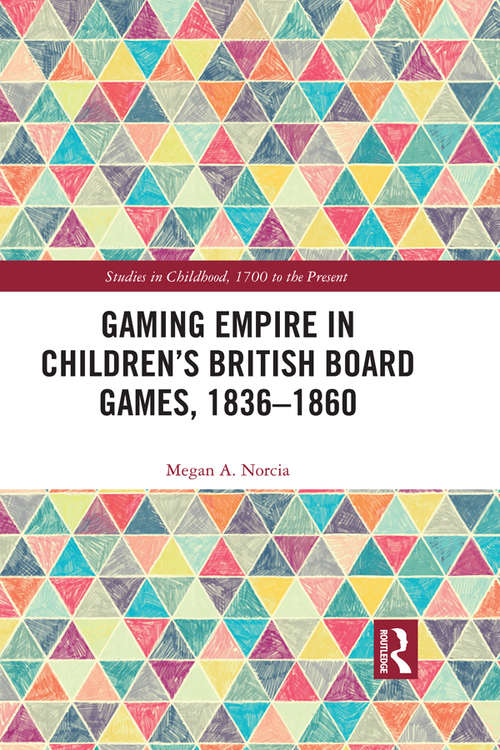 Book cover of Gaming Empire in Children's British Board Games, 1836-1860 (Studies in Childhood, 1700 to the Present)