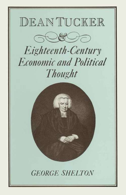 Book cover of Dean Tucker and Eighteenth-Century Economic and Political Thought: (pdf) (1st ed. 1981)