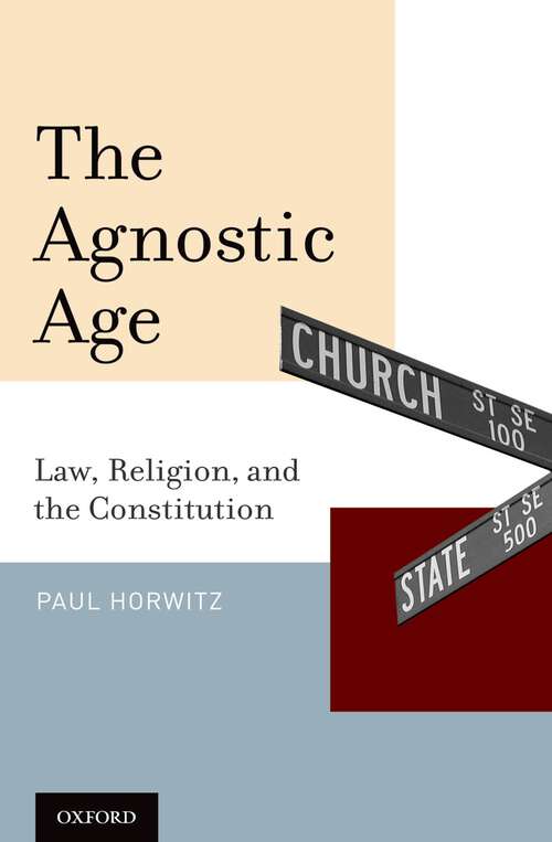 Book cover of The Agnostic Age: Law, Religion, and the Constitution