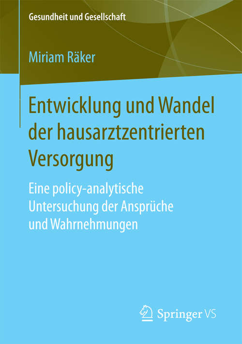 Book cover of Entwicklung und Wandel der hausarztzentrierten Versorgung: Eine policy-analytische Untersuchung der Ansprüche und Wahrnehmungen (Gesundheit und Gesellschaft)