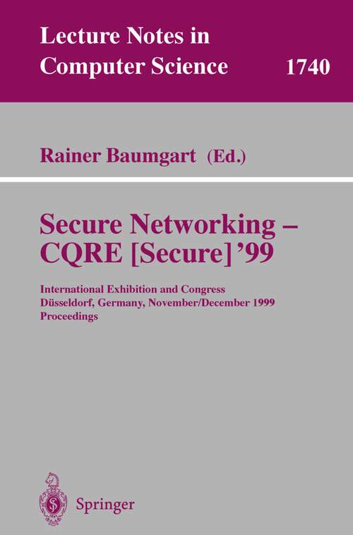 Book cover of Secure Networking - CQRE: International Exhibition and Congress Düsseldorf, Germany, November 30 - December 2, 1999, Proceedings (1999) (Lecture Notes in Computer Science #1740)