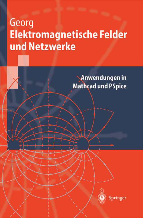 Book cover of Elektromagnetische Felder und Netzwerke: Anwendungen in Mathcad und PSpice (1999) (Springer-Lehrbuch)