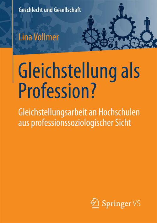 Book cover of Gleichstellung als Profession?: Gleichstellungsarbeit an Hochschulen aus professionssoziologischer Sicht (1. Aufl. 2017) (Geschlecht und Gesellschaft #70)