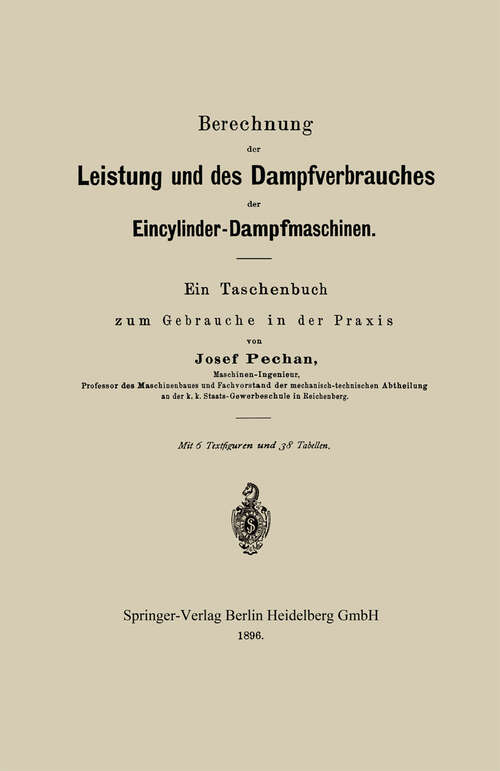 Book cover of Berechnung der Leistung und des Dampfverbrauches der Eincylinder-Dampfmaschinen: Ein Taschenbuch zum Gebrauche in der Praxis (1896)