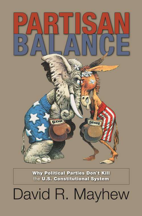 Book cover of Partisan Balance: Why Political Parties Don't Kill the U.S. Constitutional System