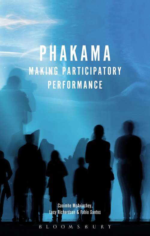 Book cover of Phakama: Making Participatory Performance