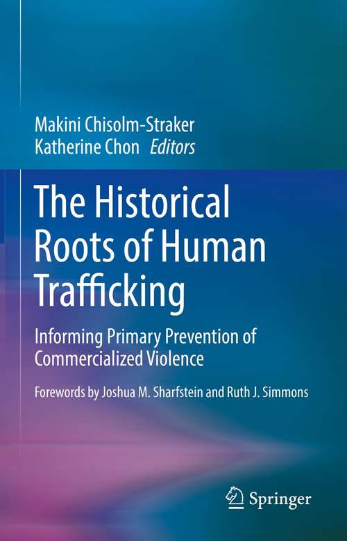 Book cover of The Historical Roots of Human Trafficking: Informing Primary Prevention of Commercialized Violence (1st ed. 2021)