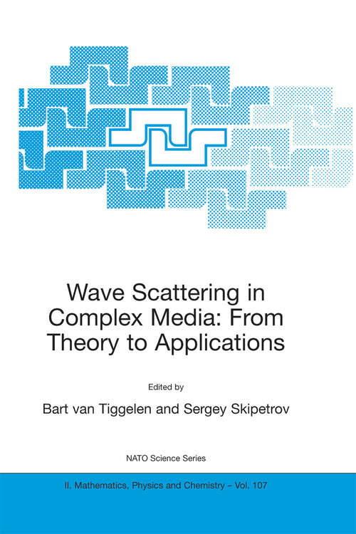 Book cover of Wave Scattering in Complex Media: Proceedings of the NATO Advanced Study Institute on Wave Scattering in Complex Media: From Theory to Applications Cargèse, Corsica, France 10–22 June 2002 (2003) (NATO Science Series II: Mathematics, Physics and Chemistry #107)