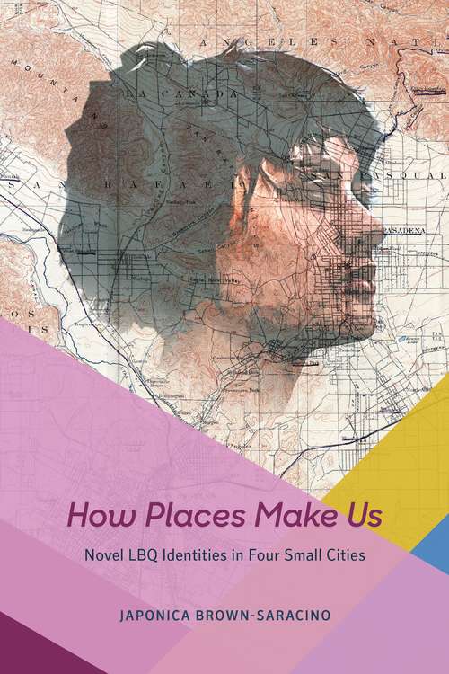 Book cover of How Places Make Us: Novel LBQ Identities in Four Small Cities (Fieldwork Encounters and Discoveries)