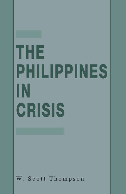 Book cover of The Philippines in Crisis: Development and Security in the Aquino Era, 1986-91 (1st ed. 1992)