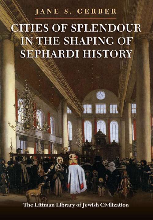 Book cover of Cities of Splendour in the Shaping of Sephardi History (The Littman Library of Jewish Civilization)