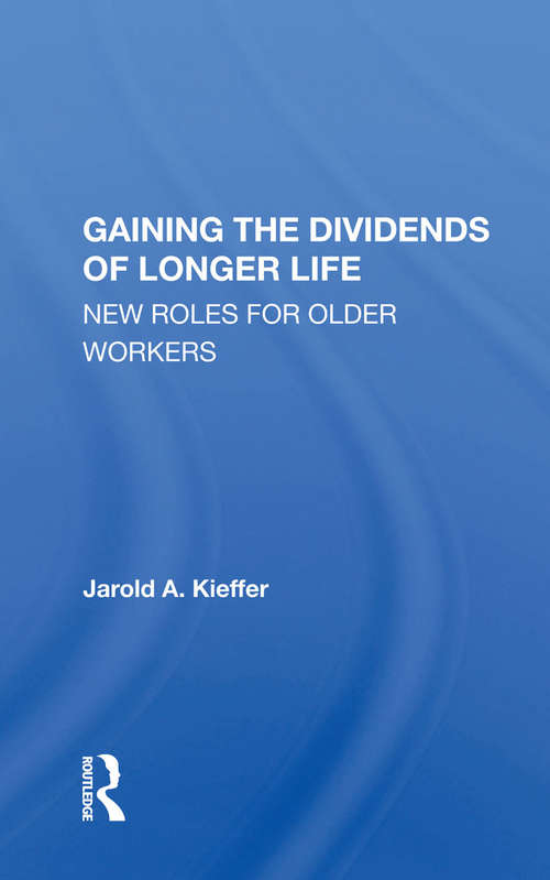 Book cover of Gaining The Dividends Of Longer Life: New Roles For Older Workers