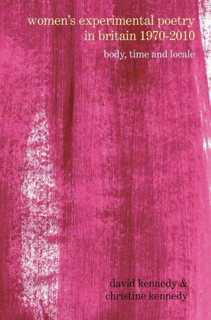 Book cover of Women’s Experimental Poetry in Britain 1970–2010: Body, Time and Locale (Poetry And ... Ser.)
