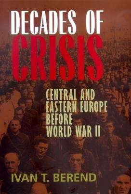 Book cover of Decades Of Crisis: Central And Eastern Europe Before World War II (PDF)