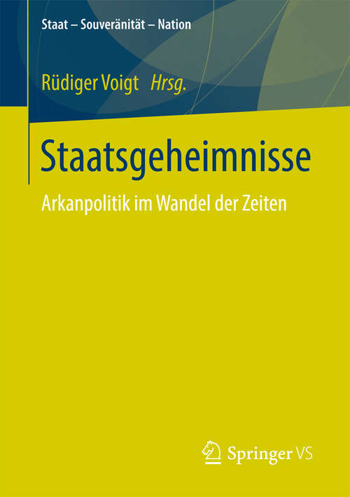 Book cover of Staatsgeheimnisse: Arkanpolitik im Wandel der Zeiten (Staat – Souveränität – Nation)