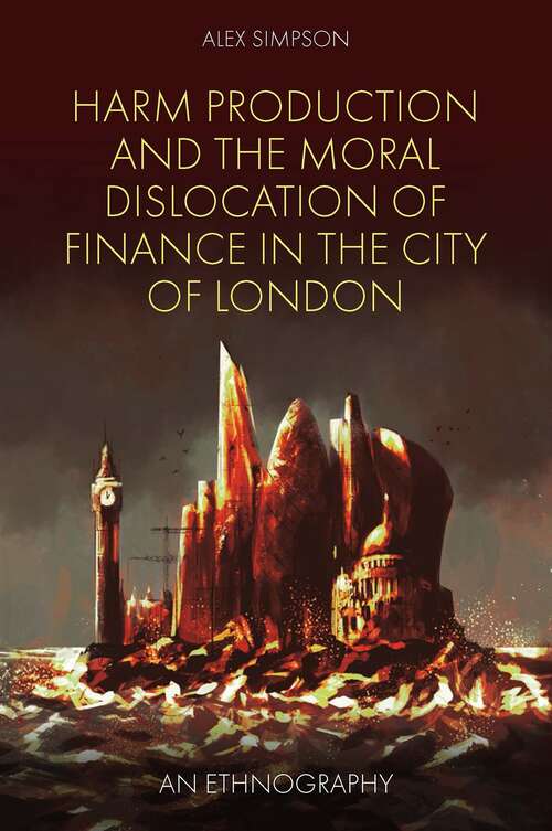 Book cover of Harm Production and the Moral Dislocation of Finance in the City of London: An Ethnography