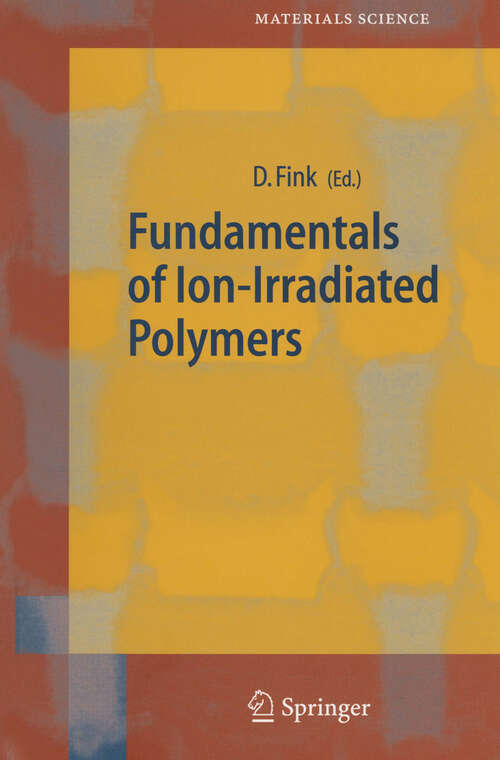 Book cover of Fundamentals of Ion-Irradiated Polymers (2004) (Springer Series in Materials Science #63)
