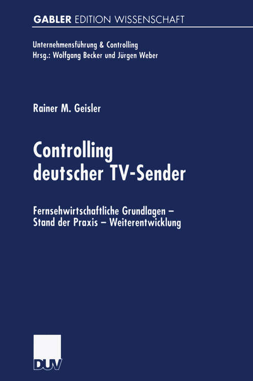 Book cover of Controlling deutscher TV-Sender: Fernsehwirtschaftliche Grundlagen — Stand der Praxis — Weiterentwicklung (2001) (Unternehmensführung & Controlling)